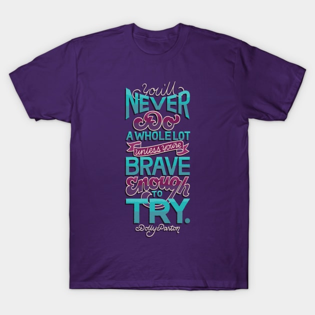 Brave Enough to Try T-Shirt by polliadesign